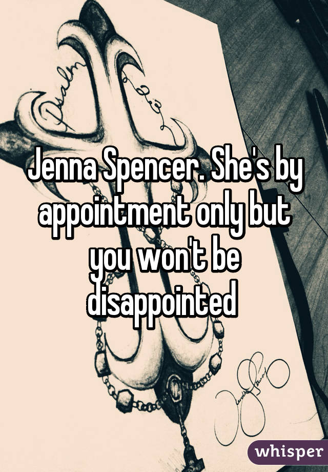 Jenna Spencer. She's by appointment only but you won't be disappointed 