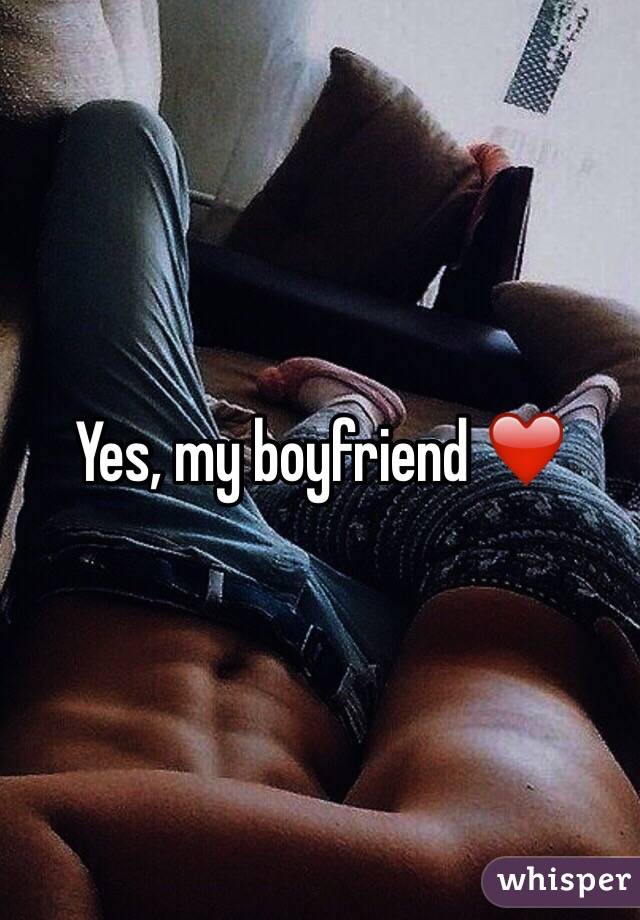 Yes, my boyfriend ❤️