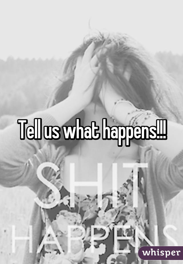 Tell us what happens!!!