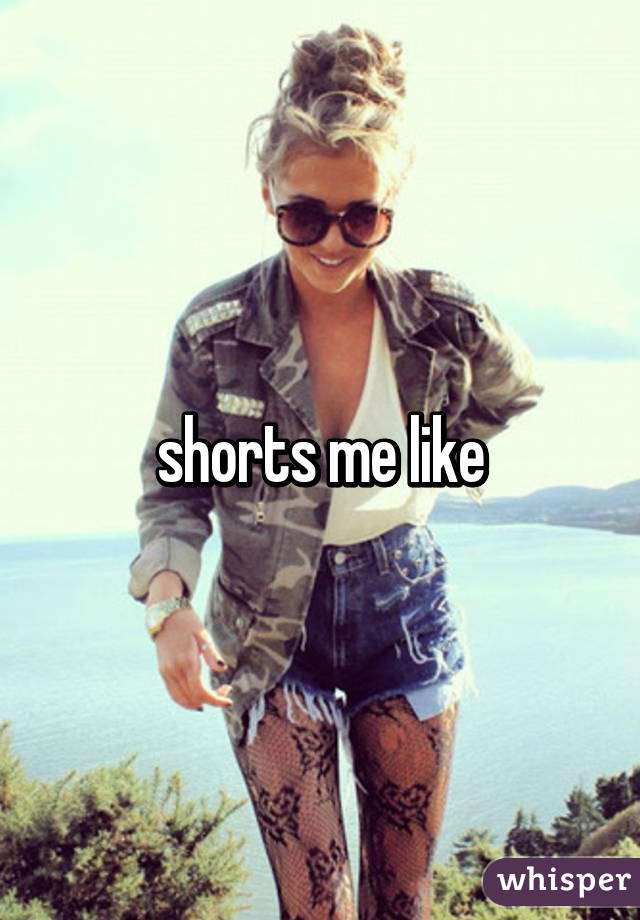 shorts me like