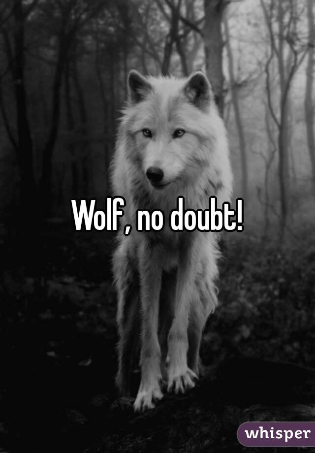 Wolf, no doubt!