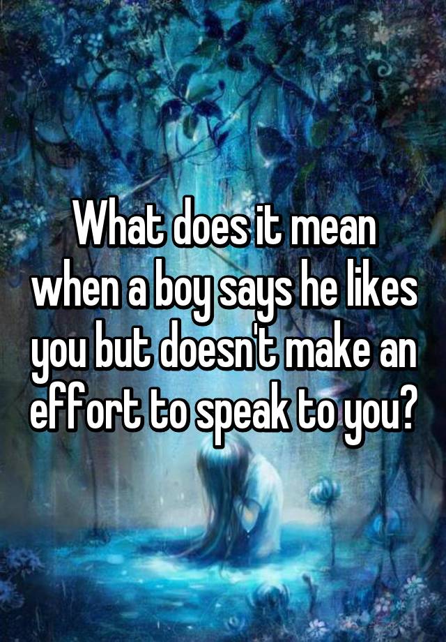 what-does-it-mean-when-a-boy-says-he-likes-you-but-doesn-t-make-an