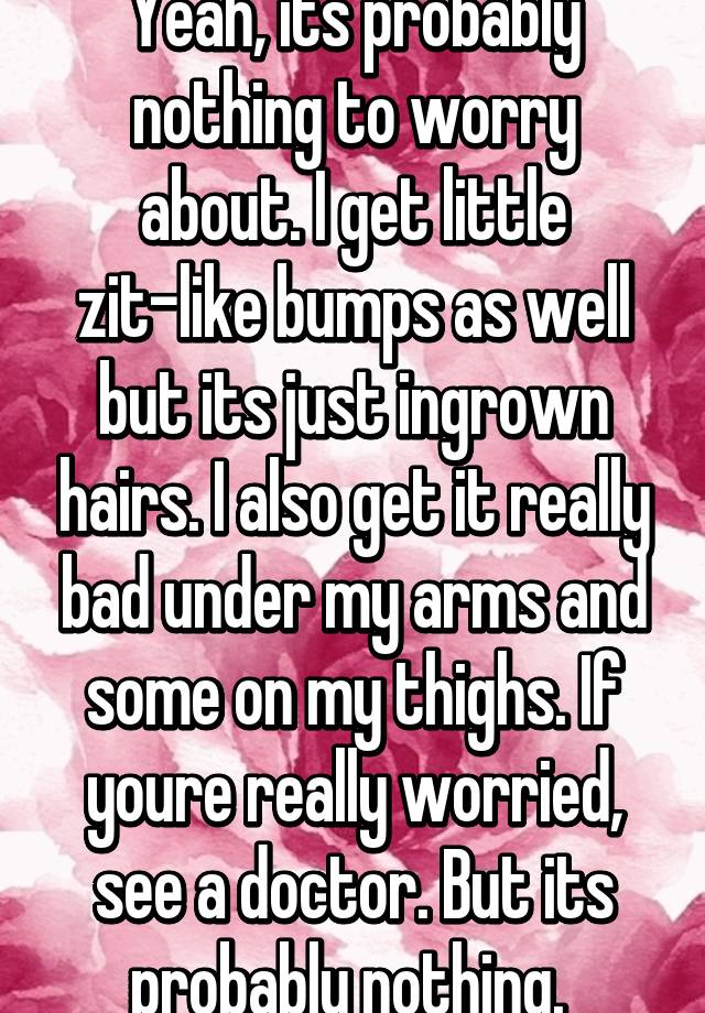 yeah-its-probably-nothing-to-worry-about-i-get-little-zit-like-bumps