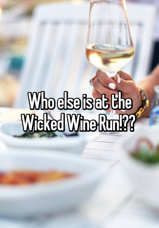 Who else is at the Wicked Wine Run!??