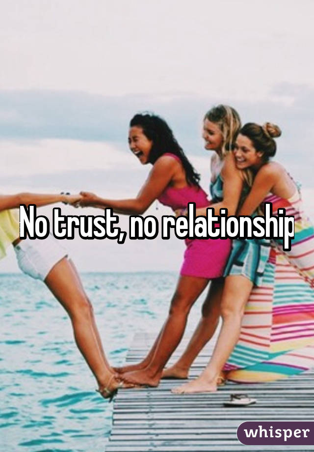 No trust, no relationship