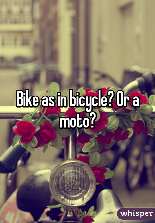 Bike as in bicycle? Or a moto?