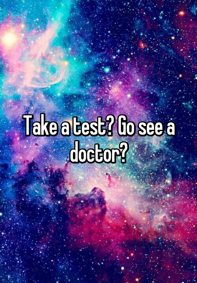 take-a-test-go-see-a-doctor