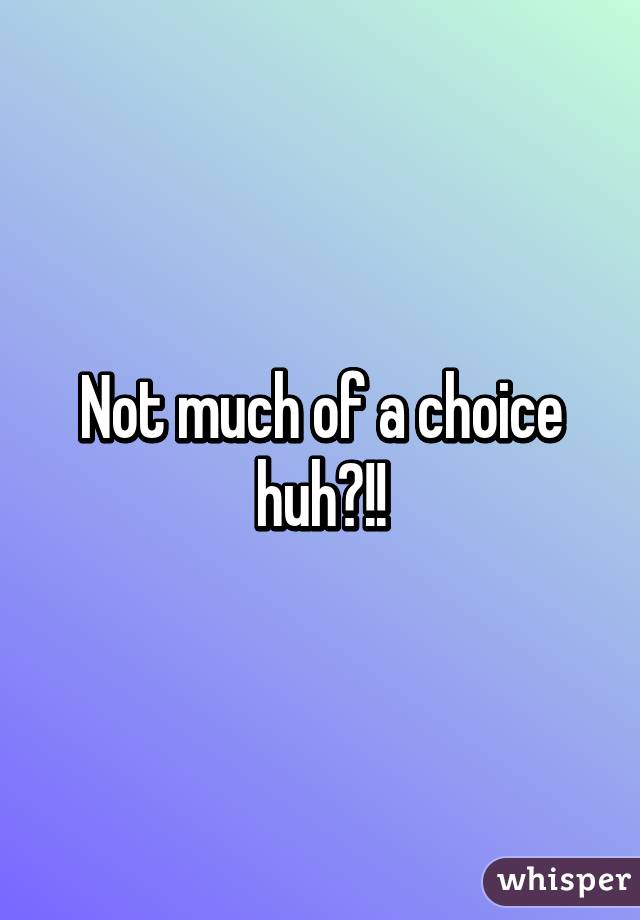 Not much of a choice huh?!!