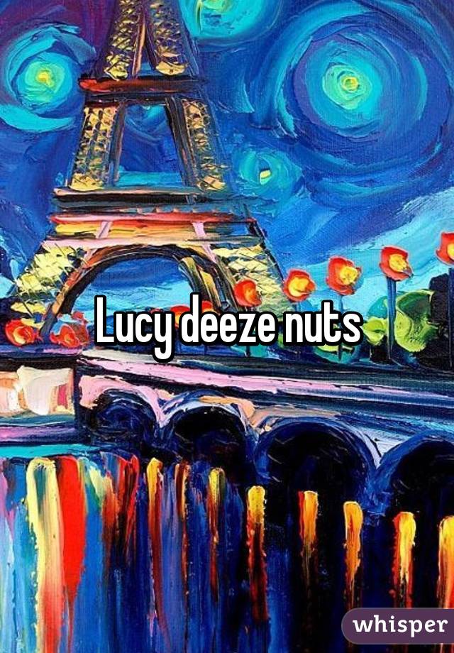 Lucy deeze nuts