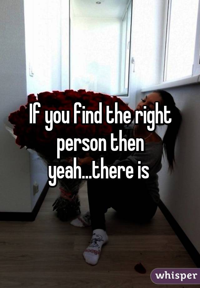 If you find the right person then yeah...there is 