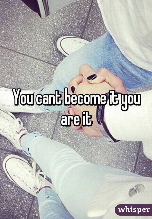 You cant become it you are it