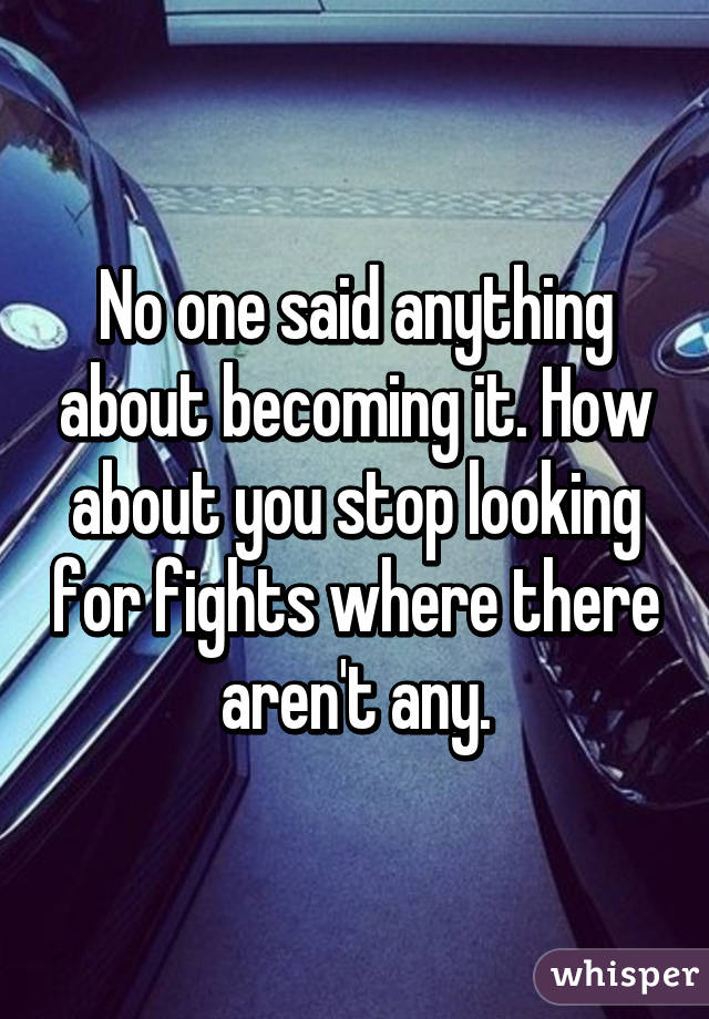 No one said anything about becoming it. How about you stop looking for fights where there aren't any.