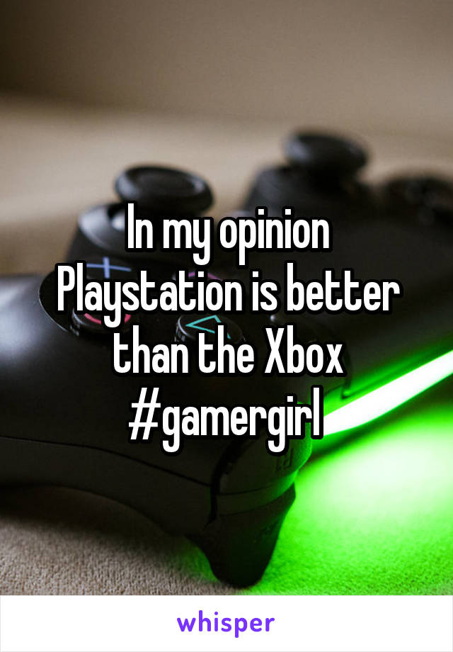 In my opinion Playstation is better than the Xbox #gamergirl 