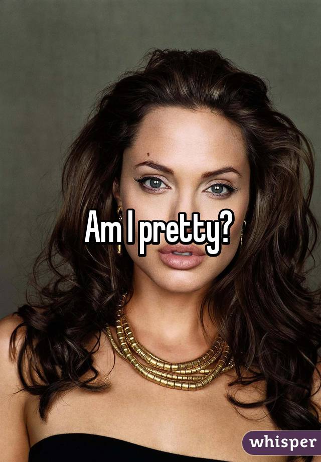 Am I pretty? 