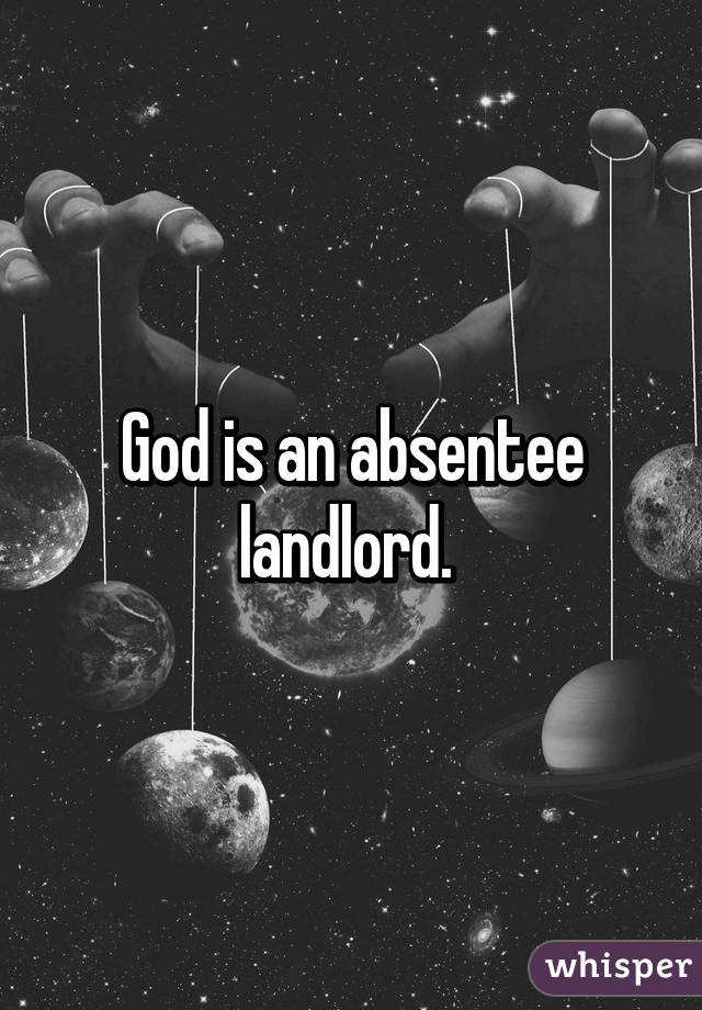 God is an absentee landlord. 