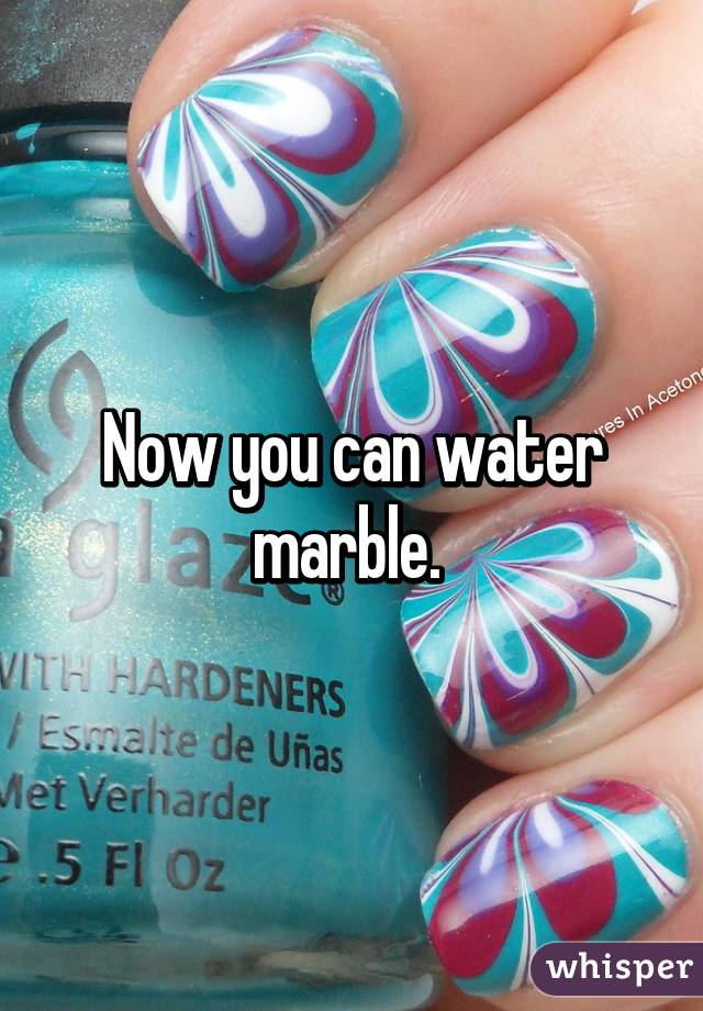 Now you can water marble. 