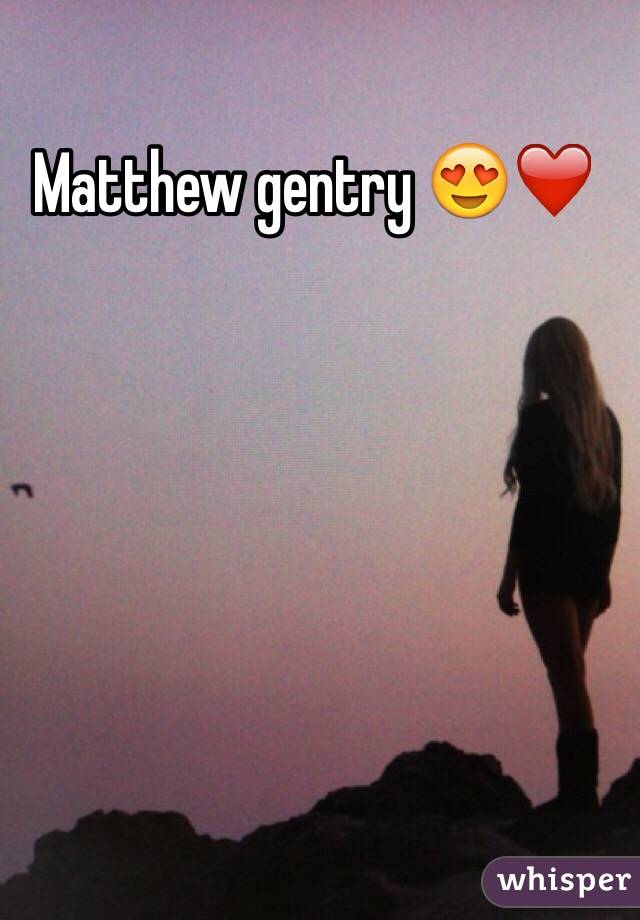 Matthew gentry 😍❤️