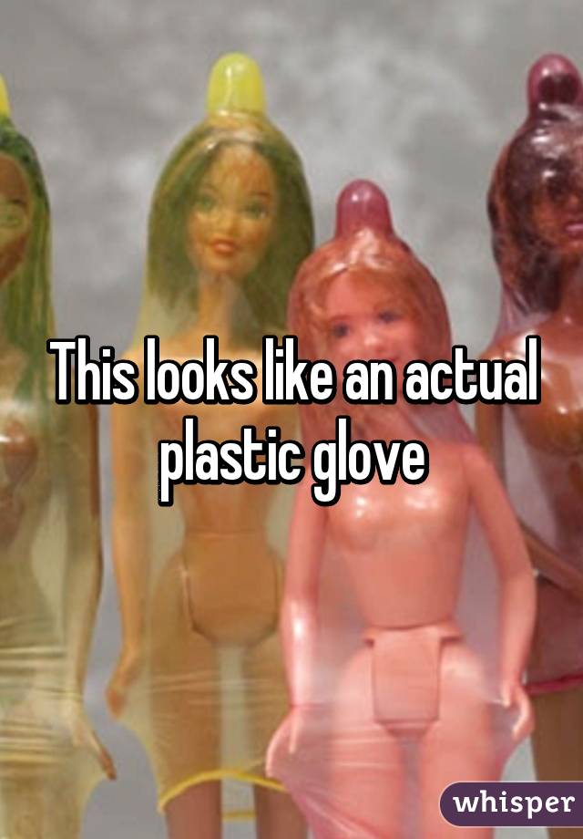 This looks like an actual plastic glove