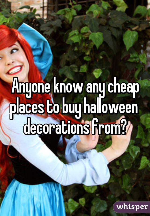 Anyone know any cheap places to buy halloween  decorations from?