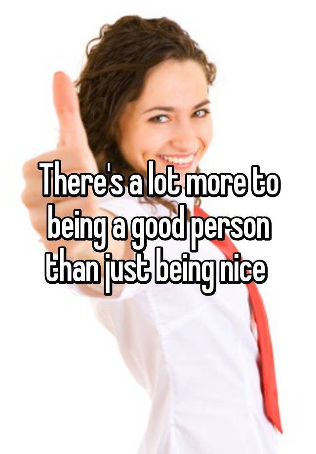 there-s-a-lot-more-to-being-a-good-person-than-just-being-nice