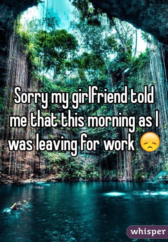 Sorry my girlfriend told me that this morning as I was leaving for work 😞