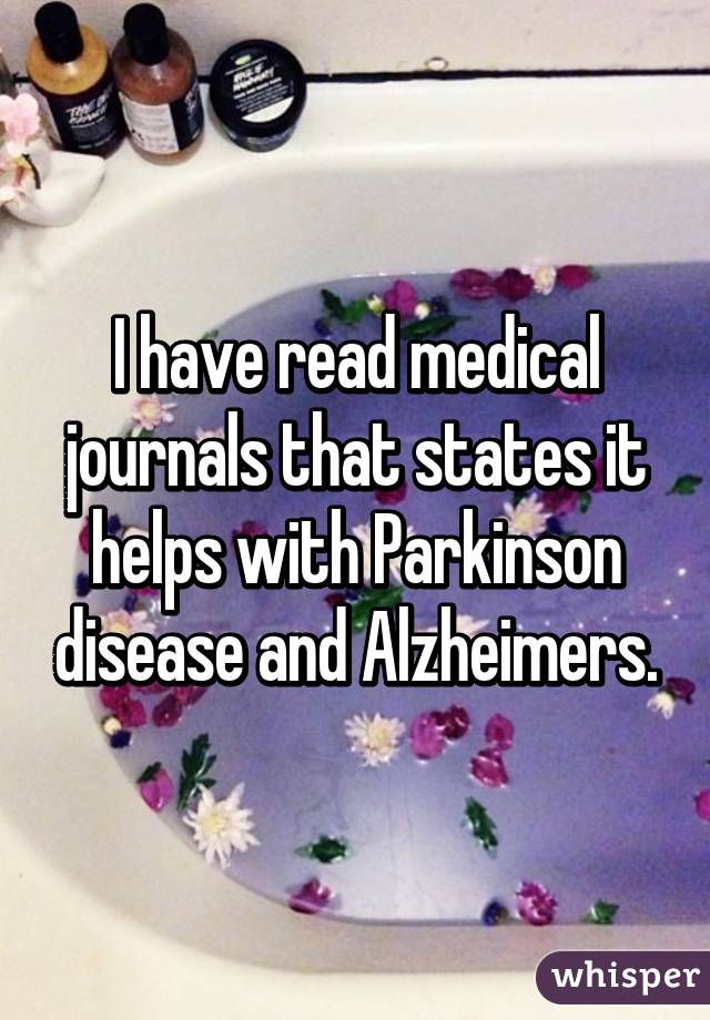 I have read medical journals that states it helps with Parkinson disease and Alzheimers.