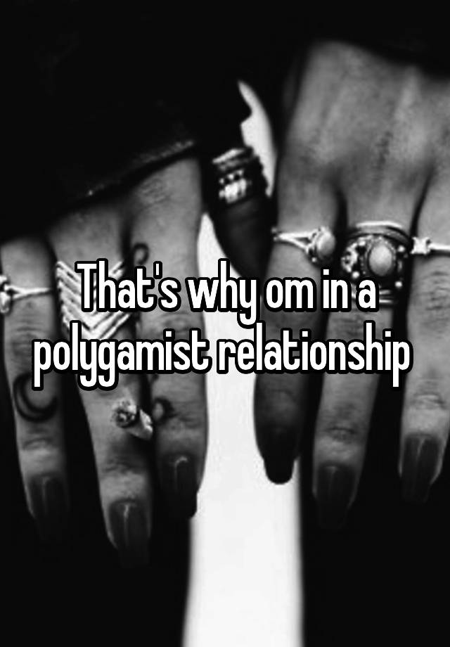 that-s-why-om-in-a-polygamist-relationship