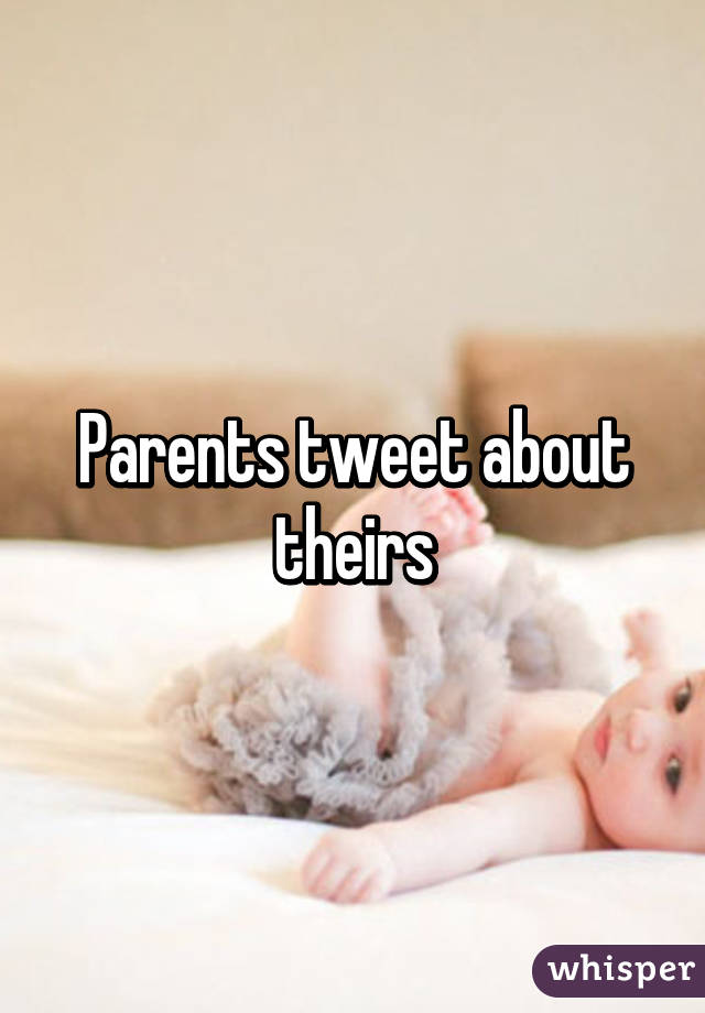Parents tweet about theirs