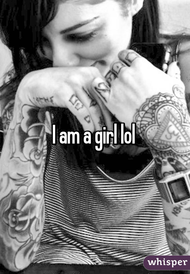 I am a girl lol 