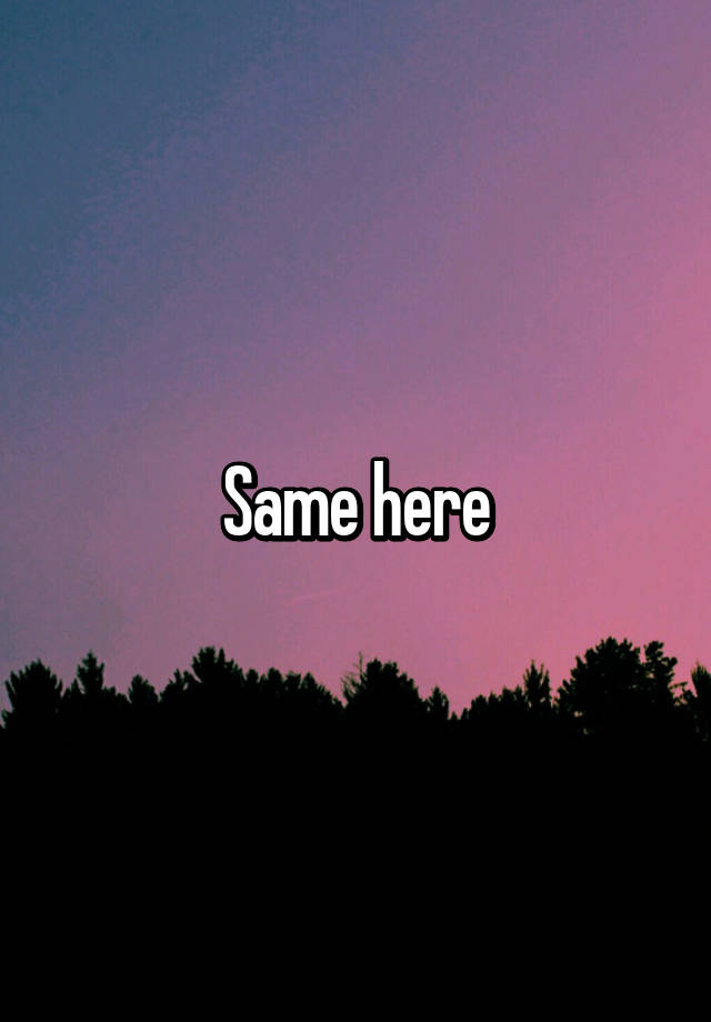 same-here