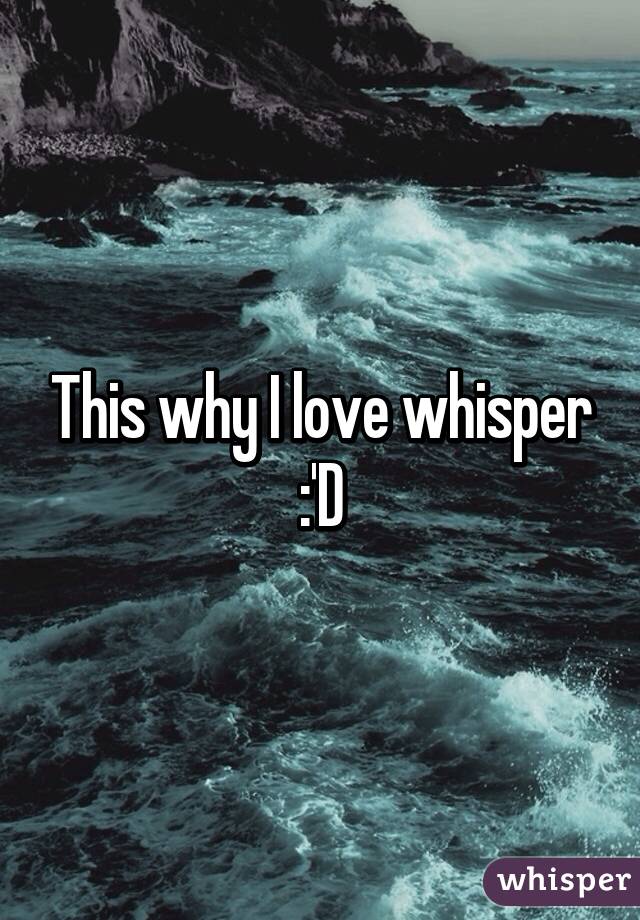 This why I love whisper :'D