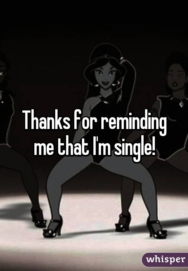 Thanks for reminding me that I'm single!