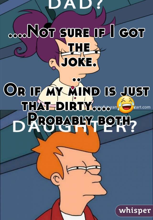 ....Not sure if I got the joke...
Or if my mind is just that dirty.... 😂 Probably both