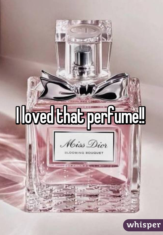 I loved that perfume!! 