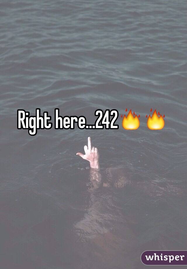 Right here...242🔥🔥