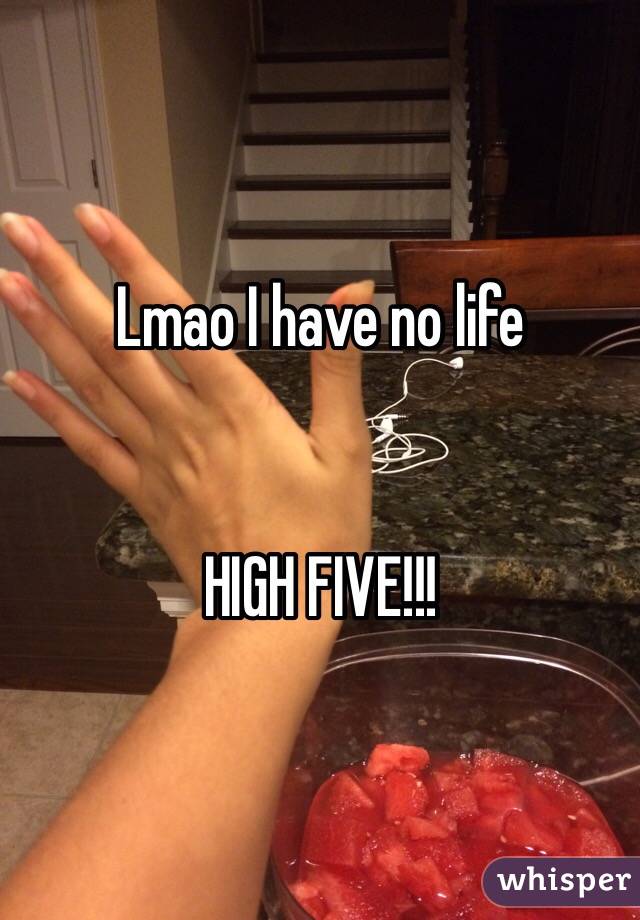 Lmao I have no life


HIGH FIVE!!!