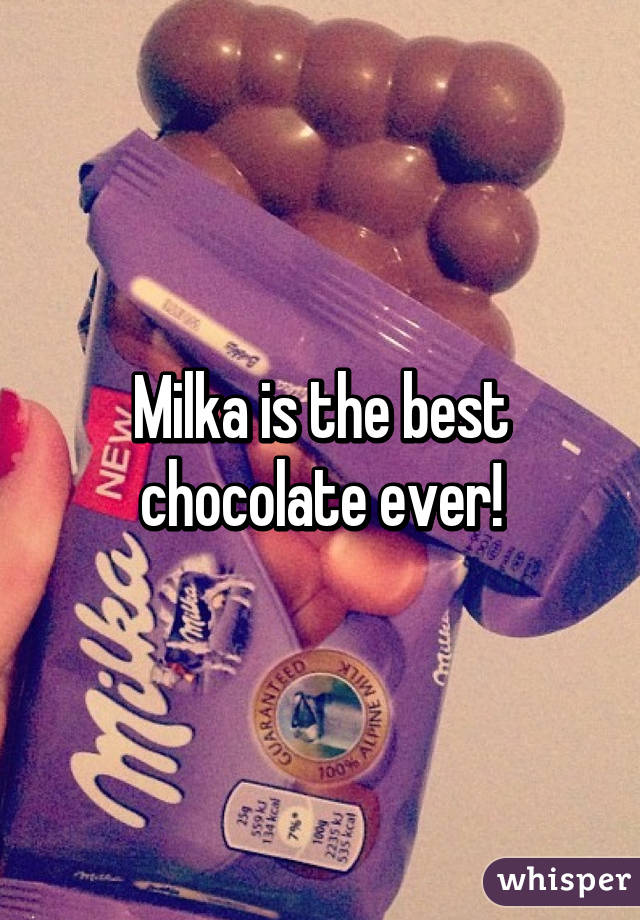 Milka is the best chocolate ever!