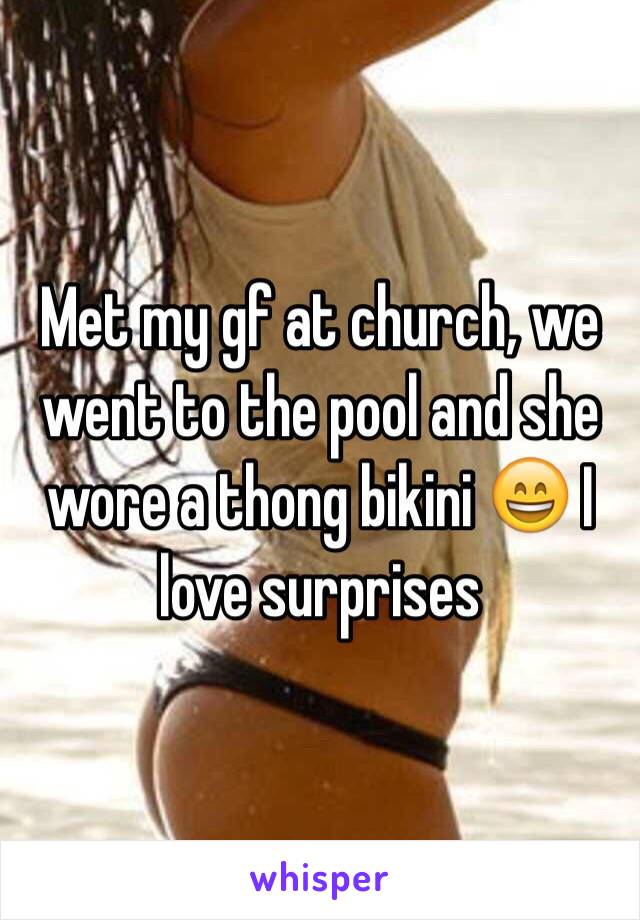 Met my gf at church, we went to the pool and she wore a thong bikini 😄 I love surprises 