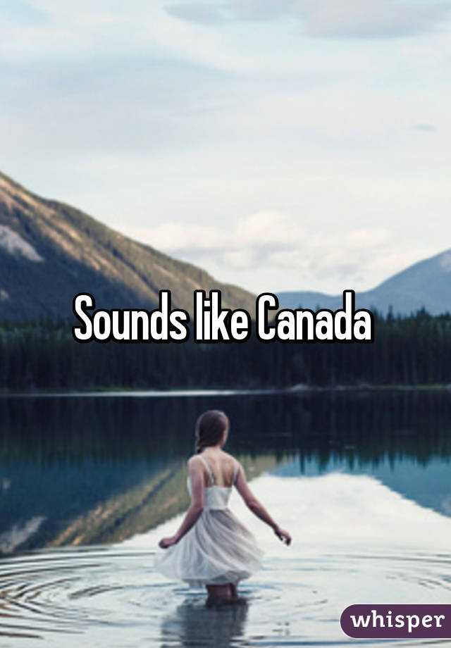 Sounds like Canada 