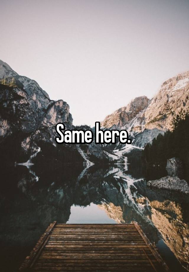 same-here