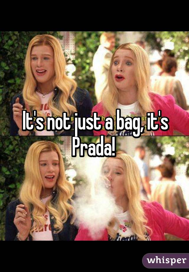 It's not just a bag, it's Prada! 