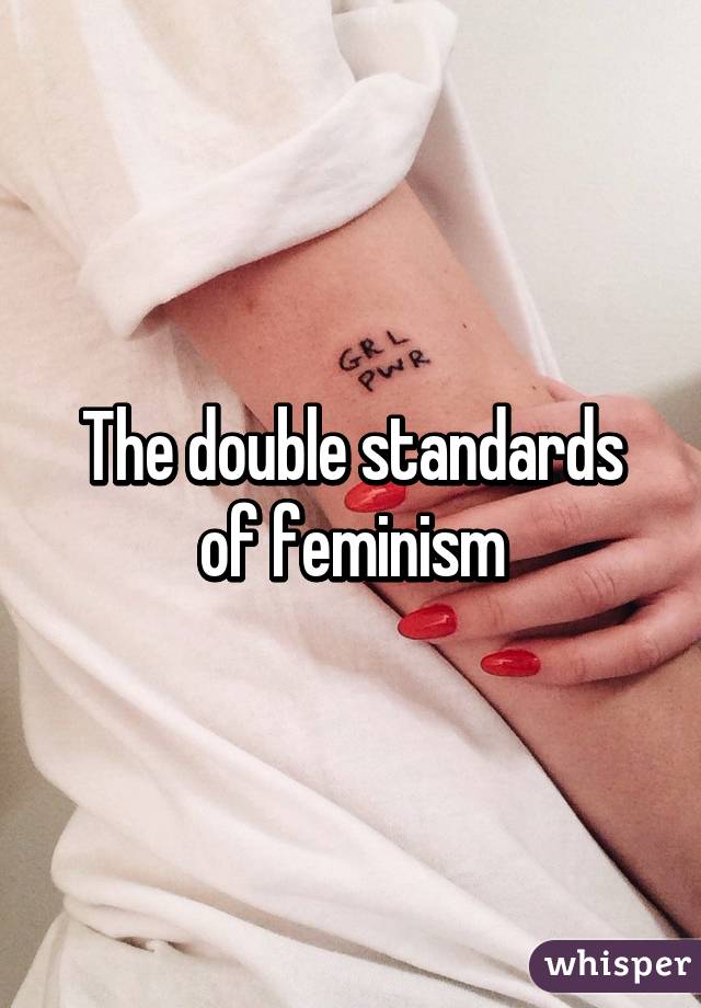 The double standards of feminism