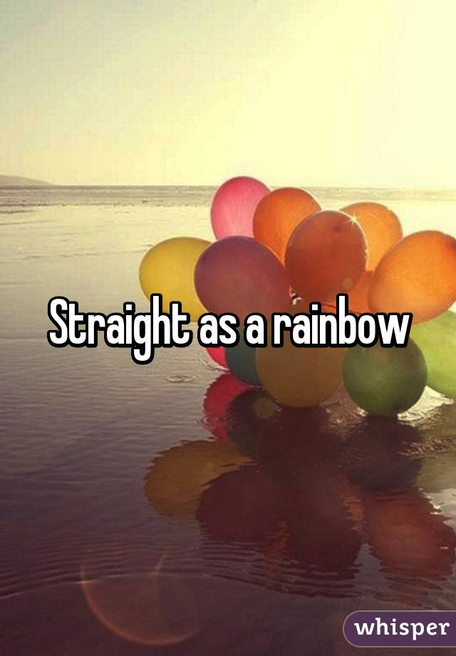 Straight as a rainbow