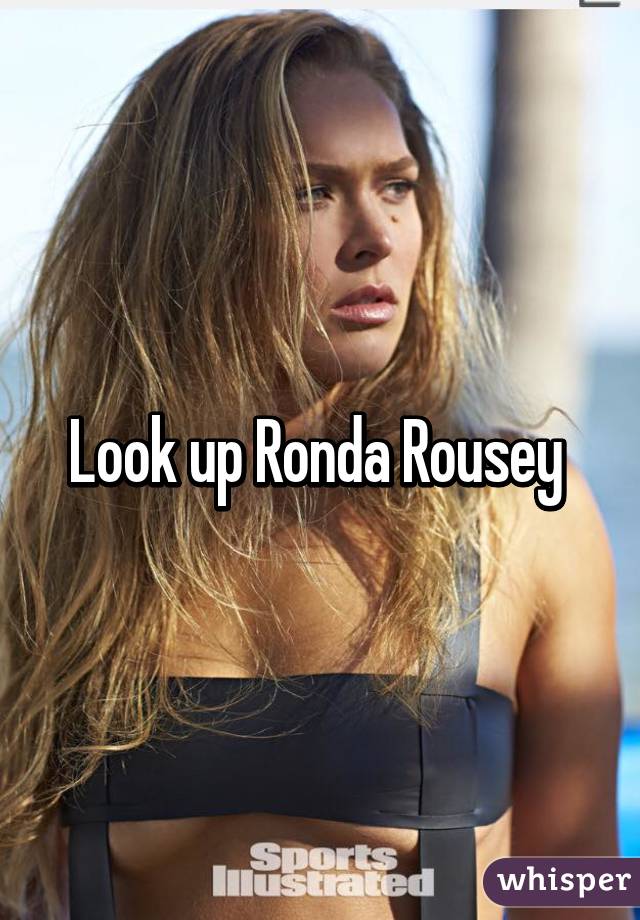 Look up Ronda Rousey 