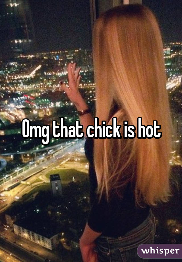 Omg that chick is hot