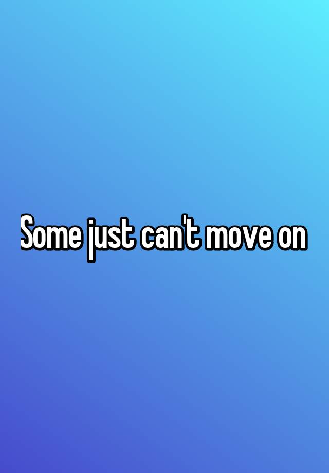 some-just-can-t-move-on