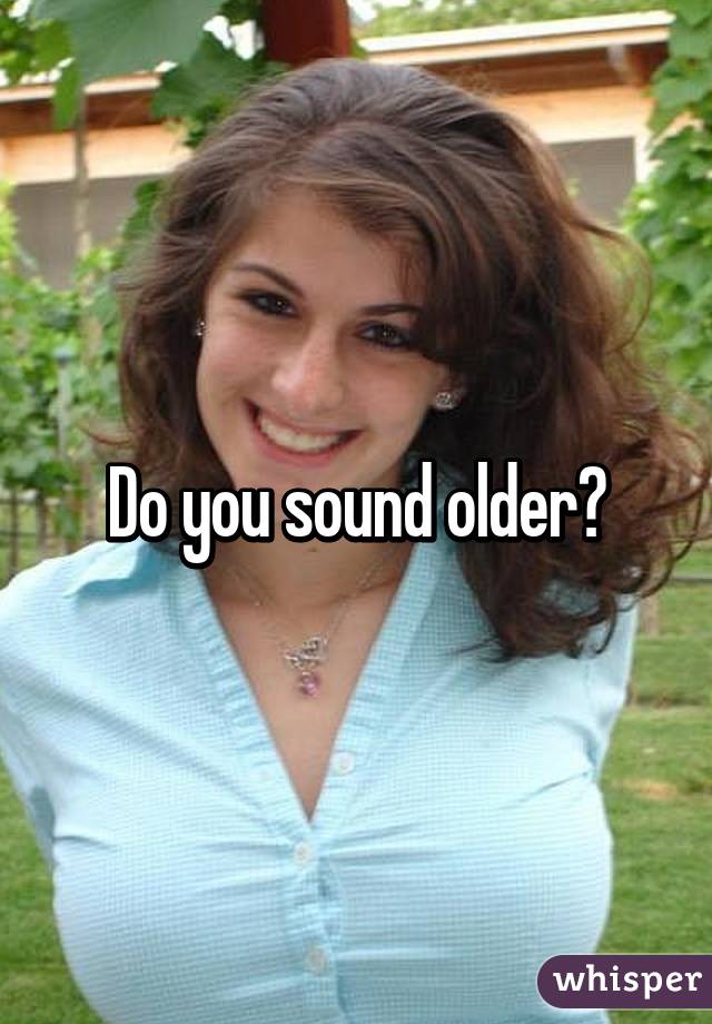 do-you-sound-older