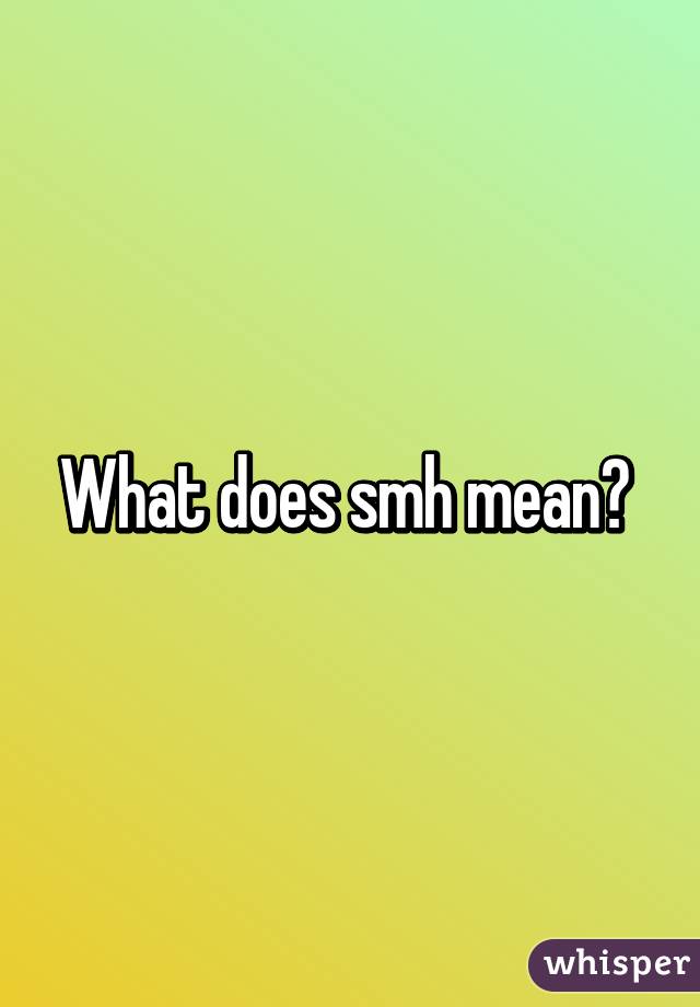 What does smh mean? 