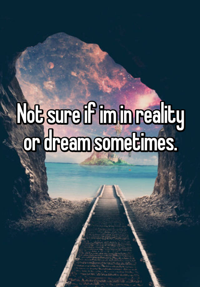 Why Do You Only Dream Sometimes