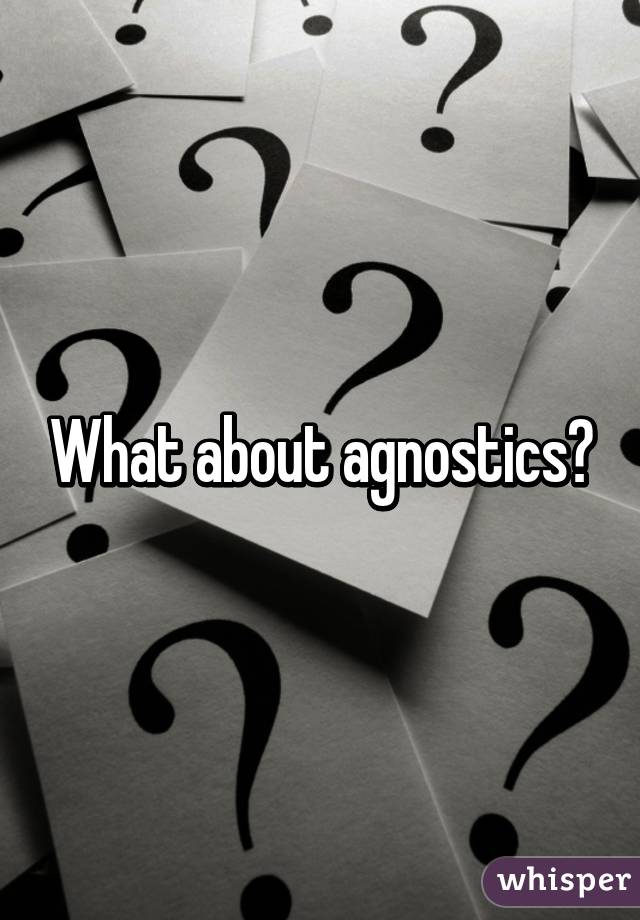 What about agnostics?